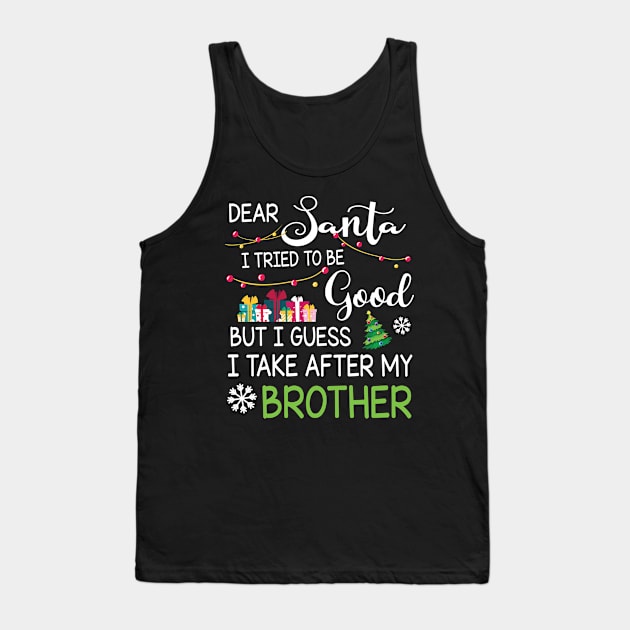 Dear Santa I Tried Be Good I Guess I Take After My Brother Tank Top by bakhanh123